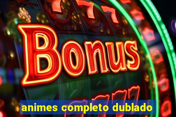 animes completo dublado